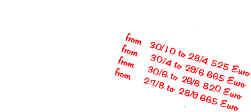 from     2/10 to 28/5 525 Euro from     29/5 to   2/7 670 Euro from       3/7 to   3/9 810 Euro from       4/9 to 1/10 670 Euro