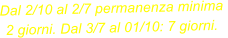 Dal 2/10 al 2/7 permanenza minima  2 giorni. Dal 3/7 al 01/10: 7 giorni.